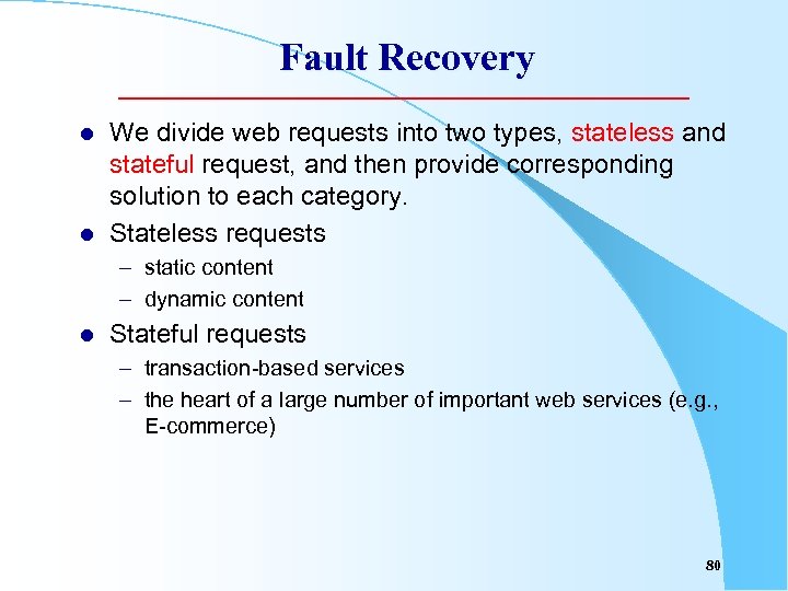 Fault Recovery l l We divide web requests into two types, stateless and stateful