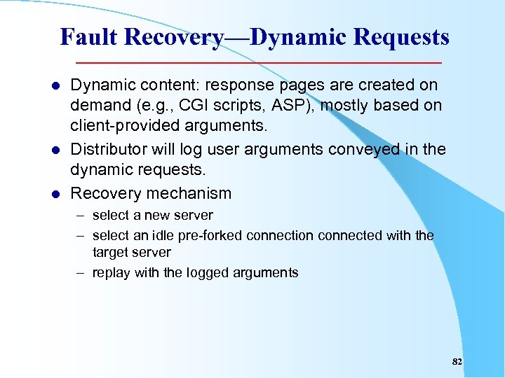 Fault Recovery—Dynamic Requests l l l Dynamic content: response pages are created on demand