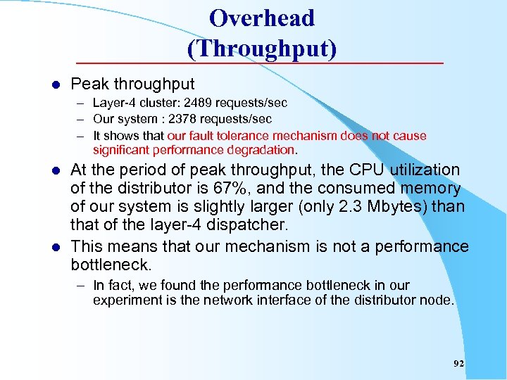 Overhead (Throughput) l Peak throughput – Layer-4 cluster: 2489 requests/sec – Our system :