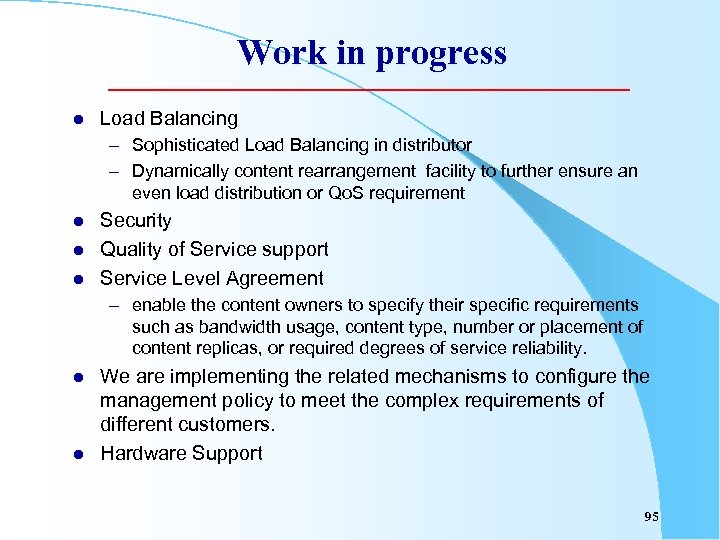 Work in progress l Load Balancing – Sophisticated Load Balancing in distributor – Dynamically