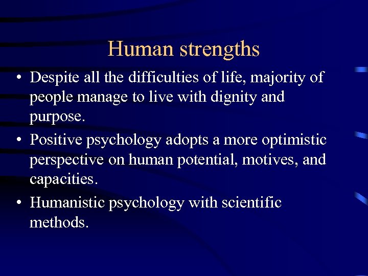 Human strengths • Despite all the difficulties of life, majority of people manage to