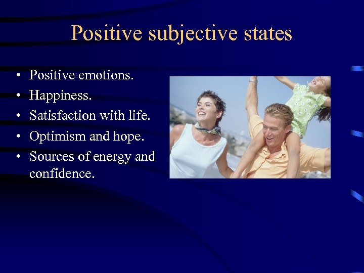 Positive subjective states • • • Positive emotions. Happiness. Satisfaction with life. Optimism and