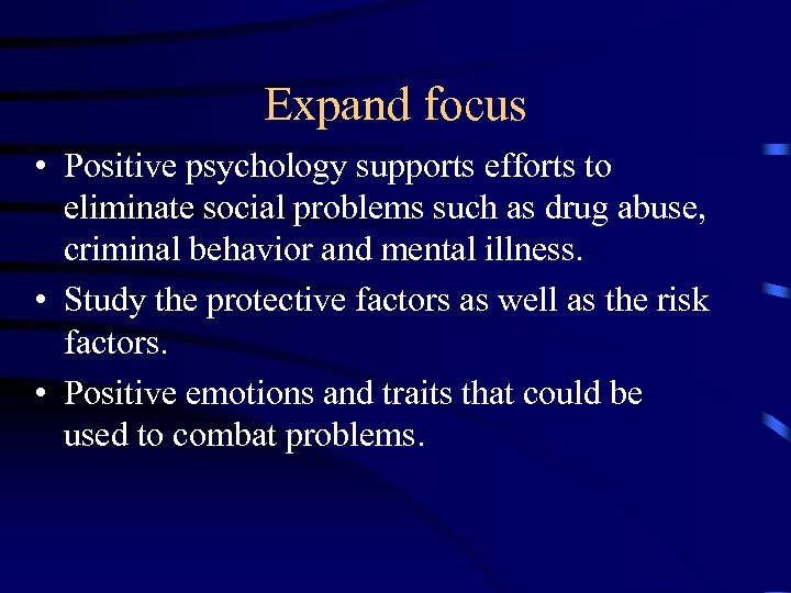 Expand focus • Positive psychology supports efforts to eliminate social problems such as drug