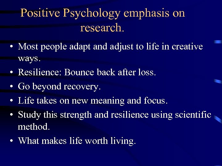 Positive Psychology emphasis on research. • Most people adapt and adjust to life in