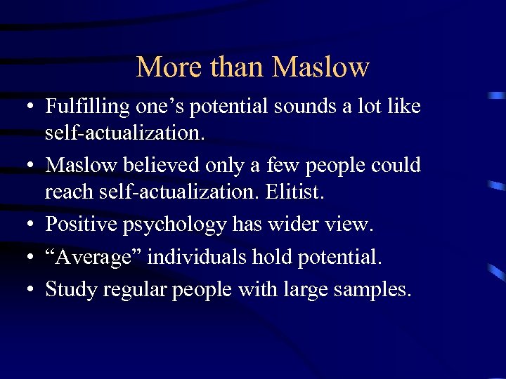 More than Maslow • Fulfilling one’s potential sounds a lot like self-actualization. • Maslow