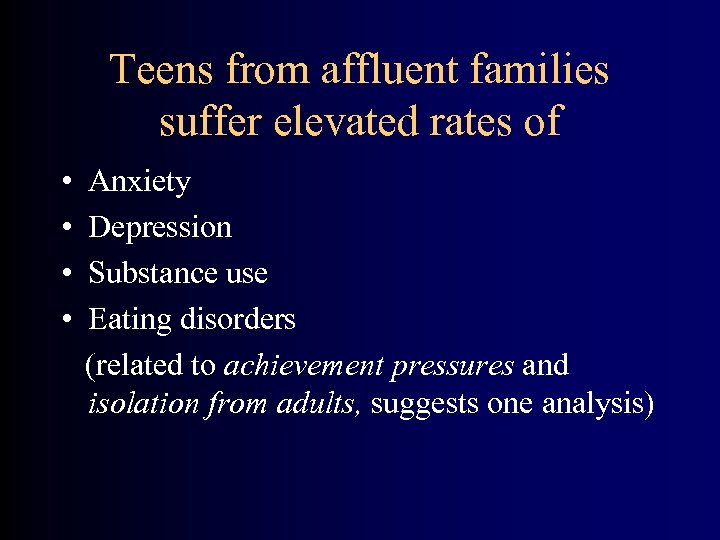 Teens from affluent families suffer elevated rates of • • Anxiety Depression Substance use