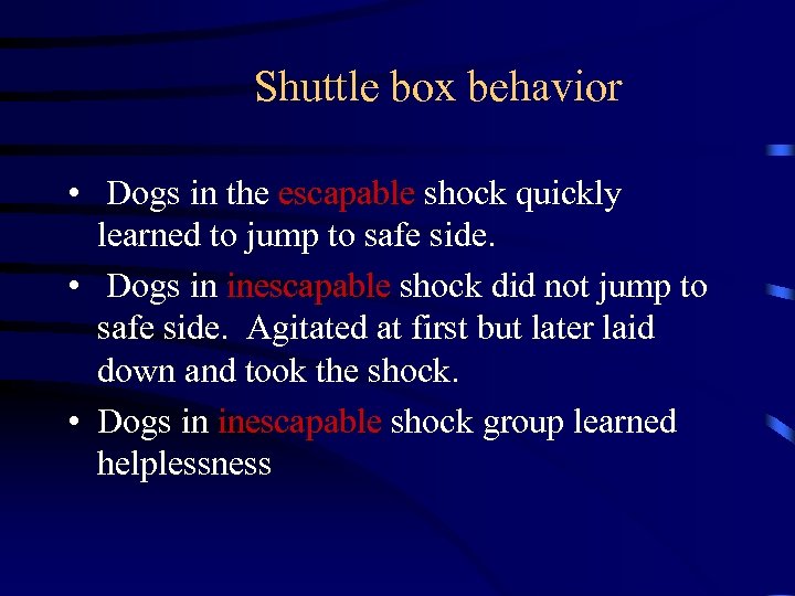 Shuttle box behavior • Dogs in the escapable shock quickly learned to jump to