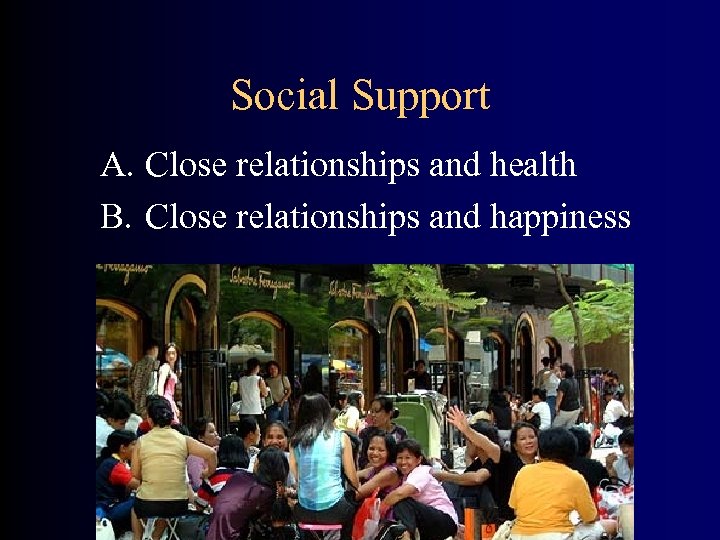 Social Support A. Close relationships and health B. Close relationships and happiness 