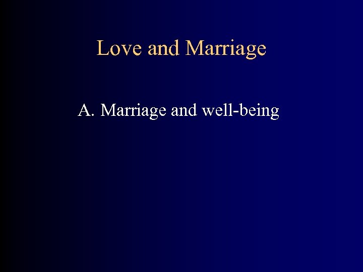 Love and Marriage A. Marriage and well-being 