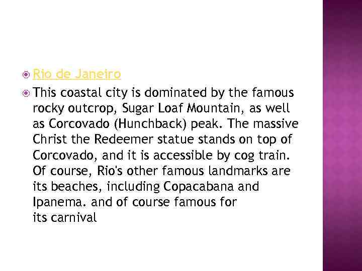  Rio de Janeiro This coastal city is dominated by the famous rocky outcrop,