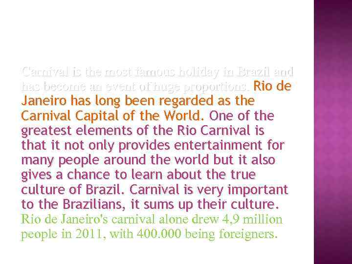 Carnival is the most famous holiday in Brazil and has become an event of