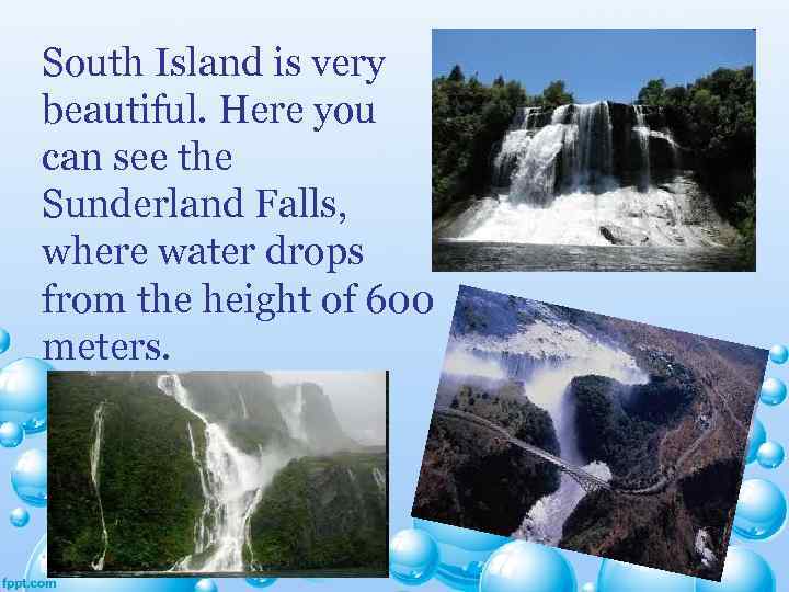 South Island is very beautiful. Here you can see the Sunderland Falls, where water