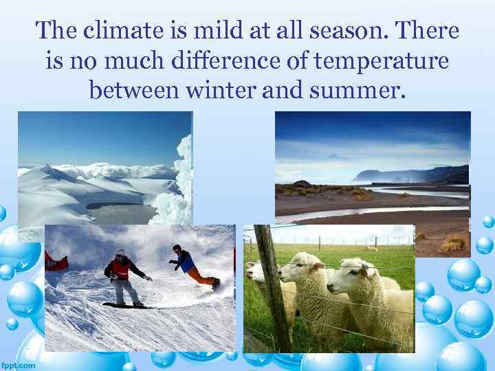 The climate is mild at all season. There is no much difference of temperature