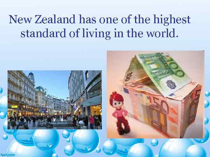 New Zealand has one of the highest standard of living in the world. 