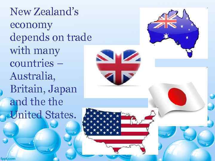 New Zealand’s economy depends on trade with many countries – Australia, Britain, Japan and