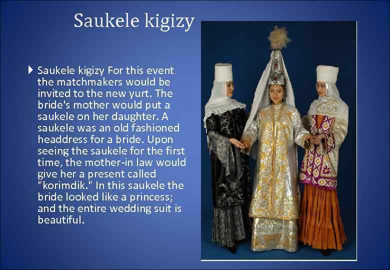 Saukele kigizy For this event the matchmakers would be invited to the new yurt.