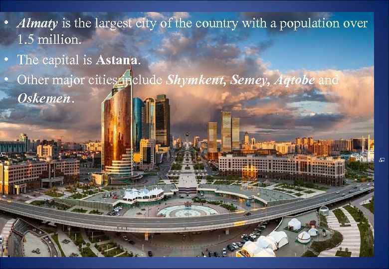  • Almaty is the largest city of the country with a population over