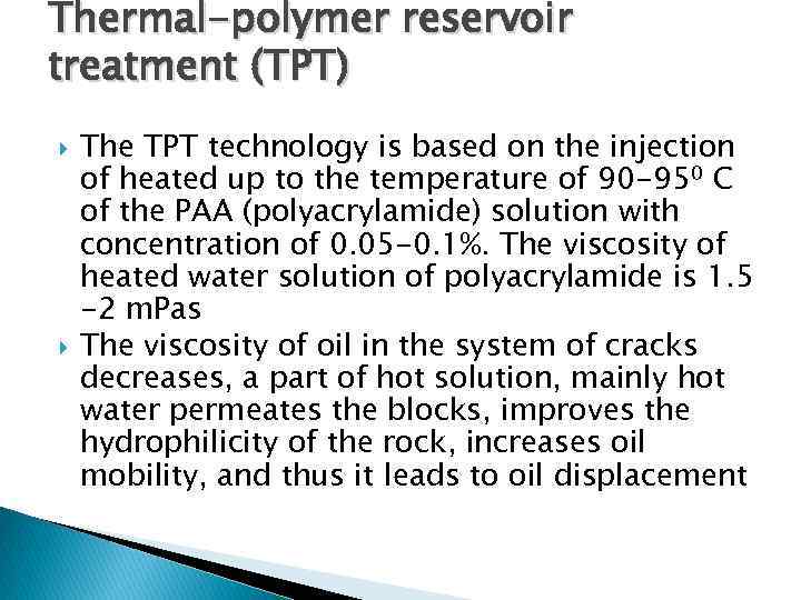 Thermal-polymer reservoir treatment (TPT) The TPT technology is based on the injection of heated