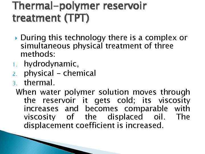 Thermal-polymer reservoir treatment (TPT) During this technology there is a complex or simultaneous physical