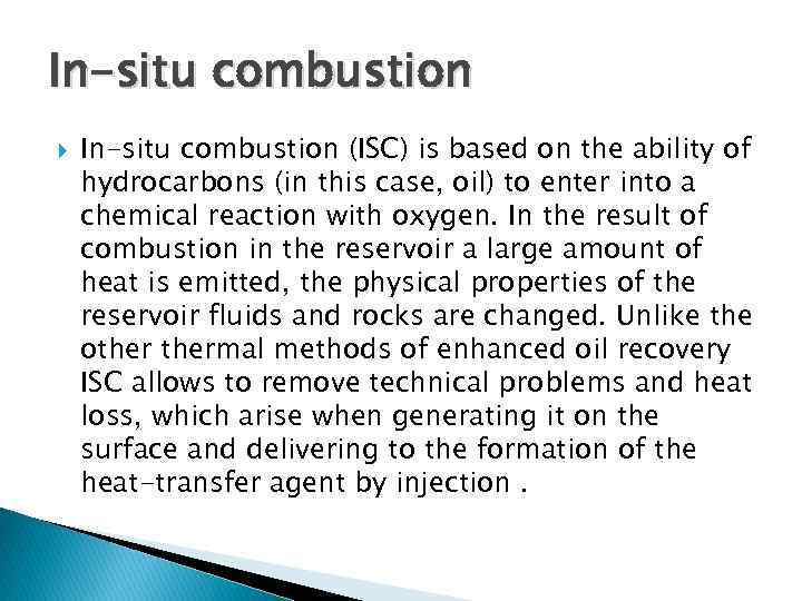 In-situ combustion (ISC) is based on the ability of hydrocarbons (in this case, oil)