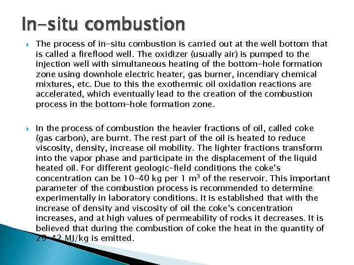 In-situ combustion The process of in-situ combustion is carried out at the well bottom