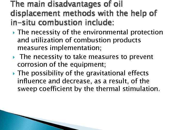 The main disadvantages of oil displacement methods with the help of in-situ combustion include: