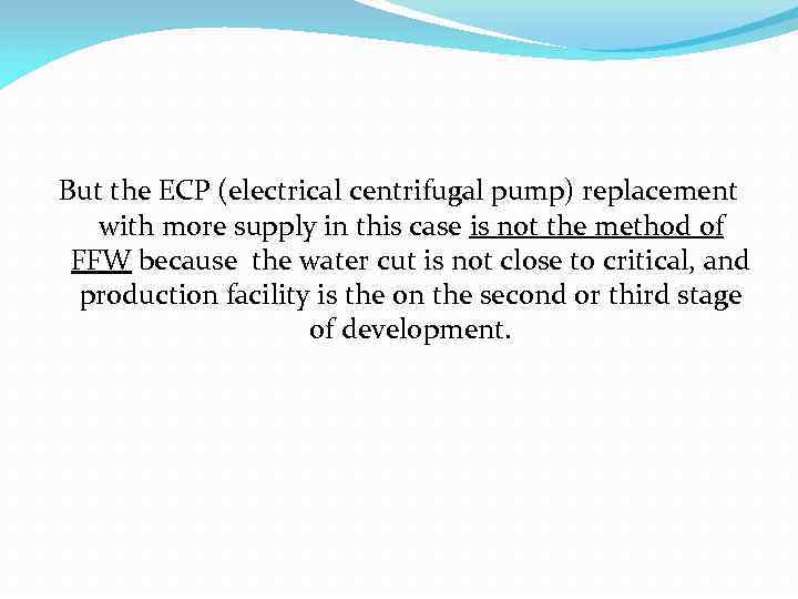 But the ECP (electrical centrifugal pump) replacement with more supply in this case is