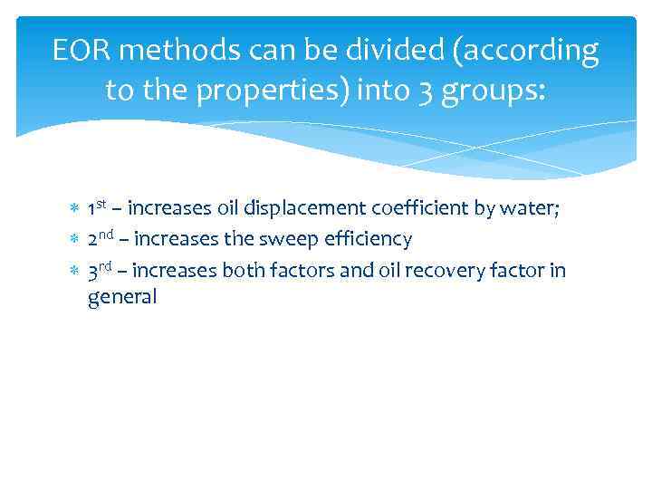 EOR methods can be divided (according to the properties) into 3 groups: 1 st