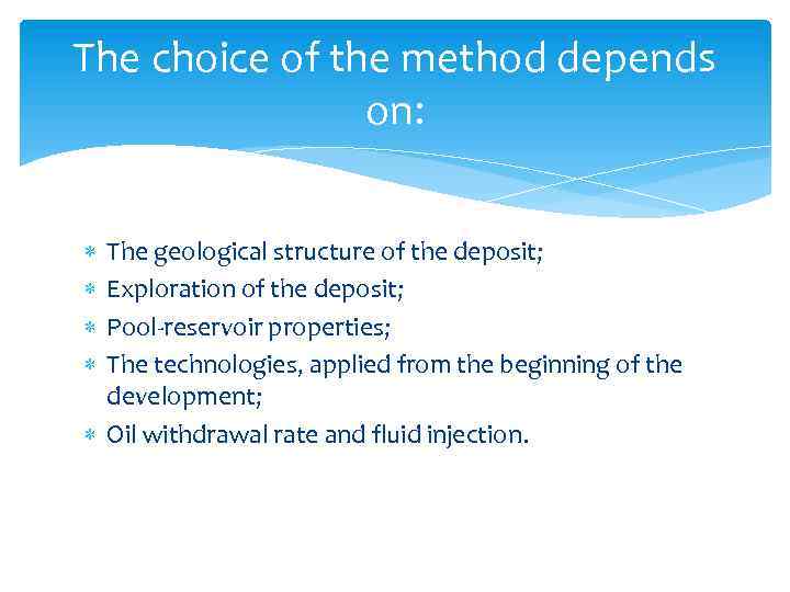 The choice of the method depends on: The geological structure of the deposit; Exploration