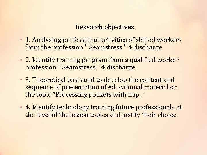  Research objectives: • 1. Analysing professional activities of skilled workers from the profession