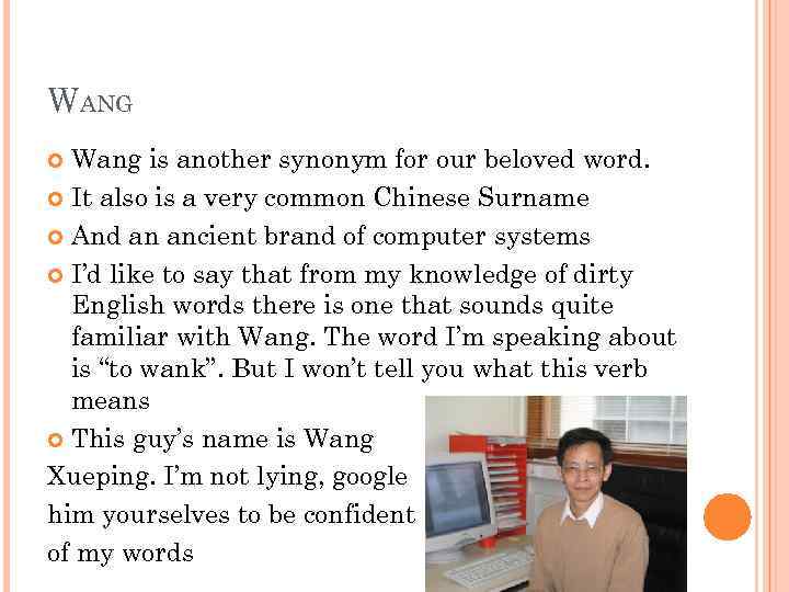 WANG Wang is another synonym for our beloved word. It also is a very