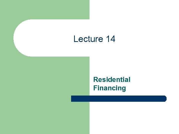 Lecture 14 Residential Financing 