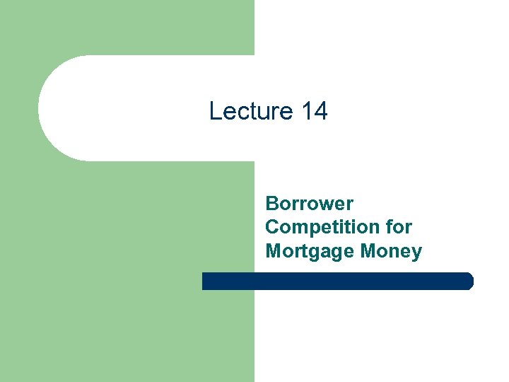 Lecture 14 Borrower Competition for Mortgage Money 