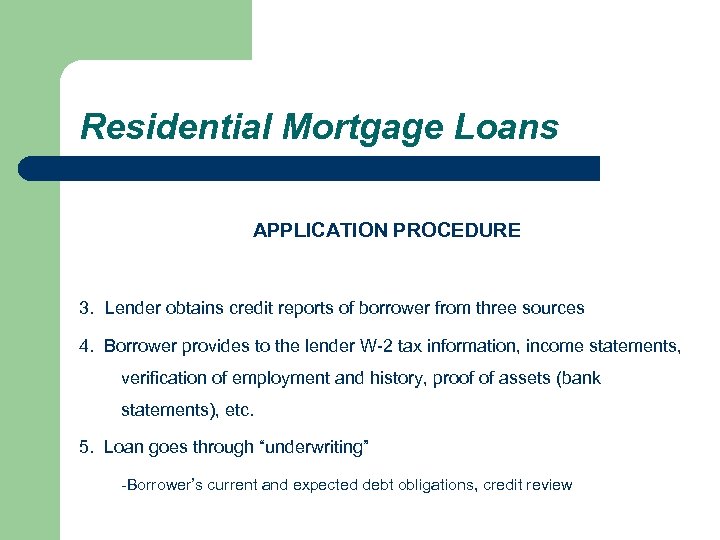 Residential Mortgage Loans APPLICATION PROCEDURE 3. Lender obtains credit reports of borrower from three