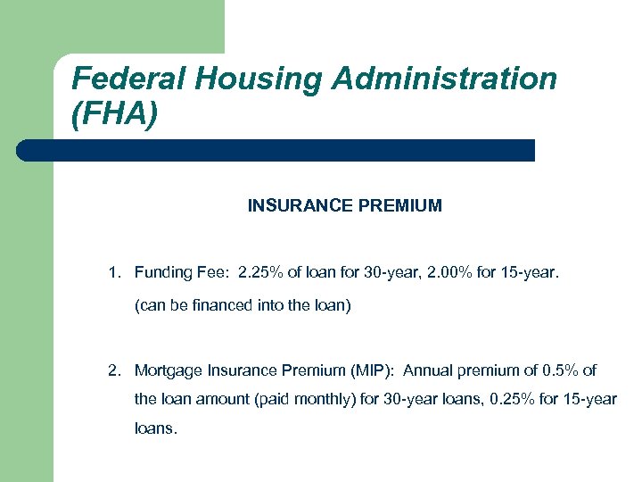 Federal Housing Administration (FHA) INSURANCE PREMIUM 1. Funding Fee: 2. 25% of loan for