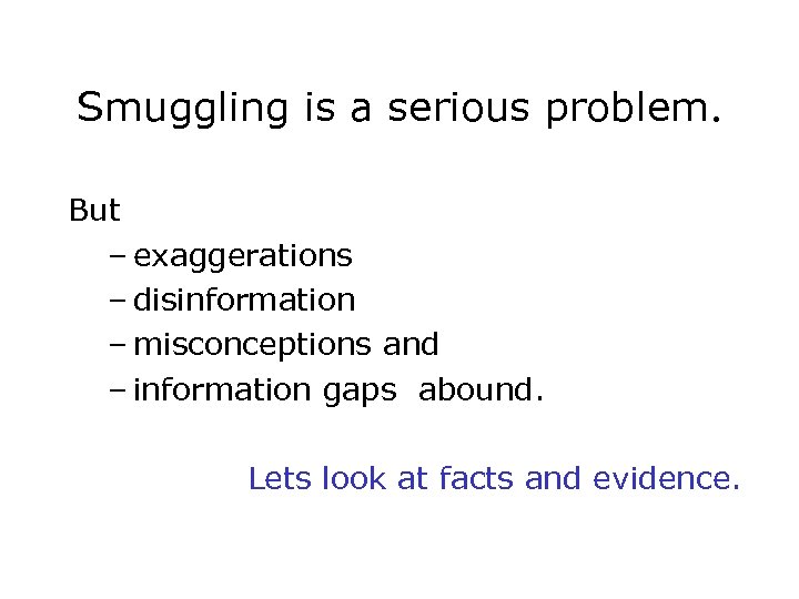 Smuggling is a serious problem. But – exaggerations – disinformation – misconceptions and –