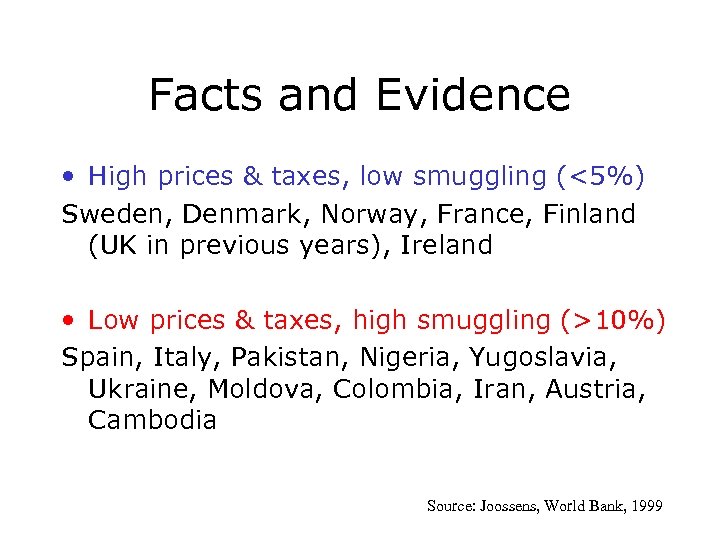Facts and Evidence • High prices & taxes, low smuggling (<5%) Sweden, Denmark, Norway,