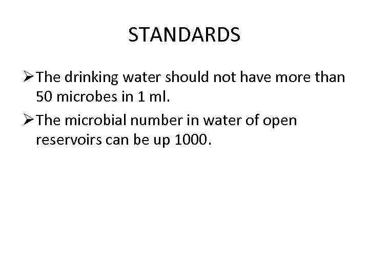 STANDARDS Ø The drinking water should not have more than 50 microbes in 1