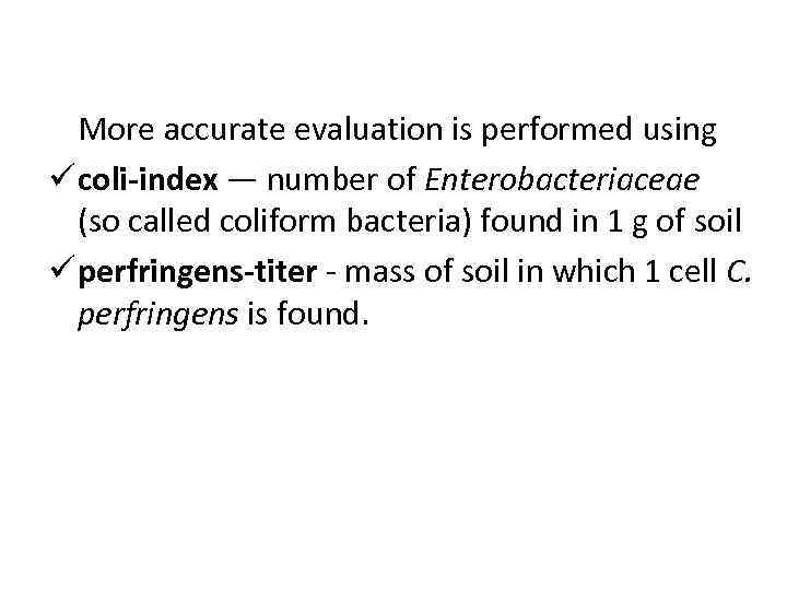 More accurate evaluation is performed using ü coli-index — number of Enterobacteriaceae (so called