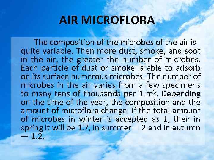 AIR MICROFLORA The composition of the microbes of the air is quite variable. Then