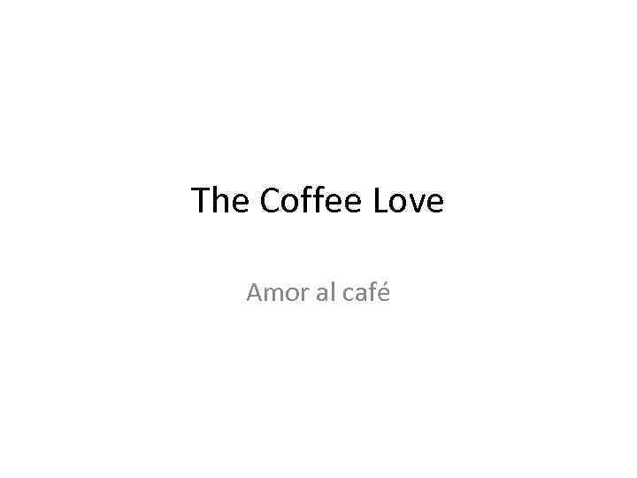 The Coffee Love Amor al café 