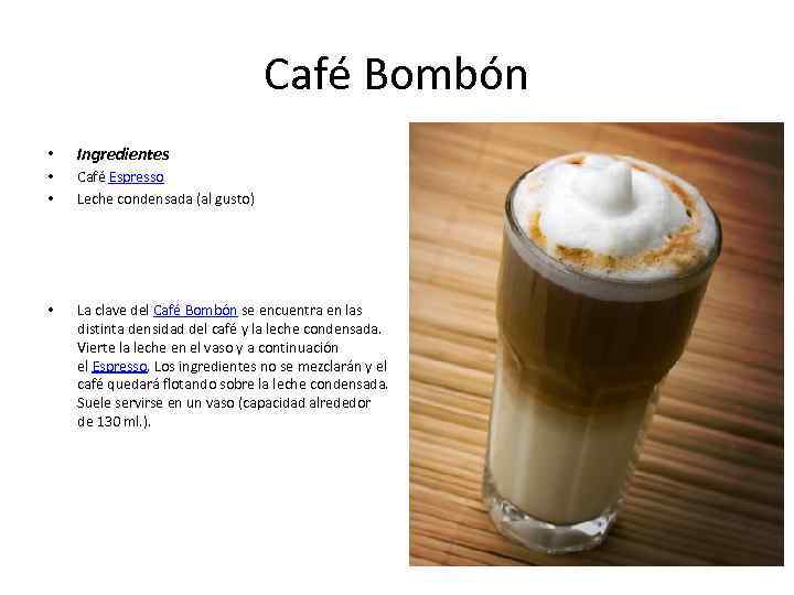 Café Bombón • Ingredientes • • Café Espresso Leche condensada (al gusto) • La