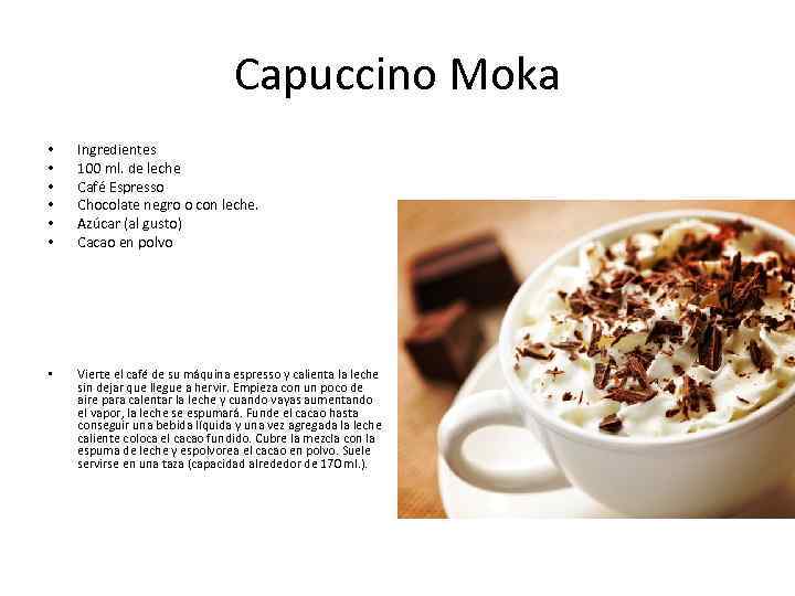 Capuccino Moka • • • Ingredientes 100 ml. de leche Café Espresso Chocolate negro