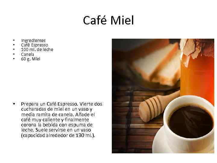 Café Miel • • • Ingredientes Café Espresso 100 ml. de leche Canela 60