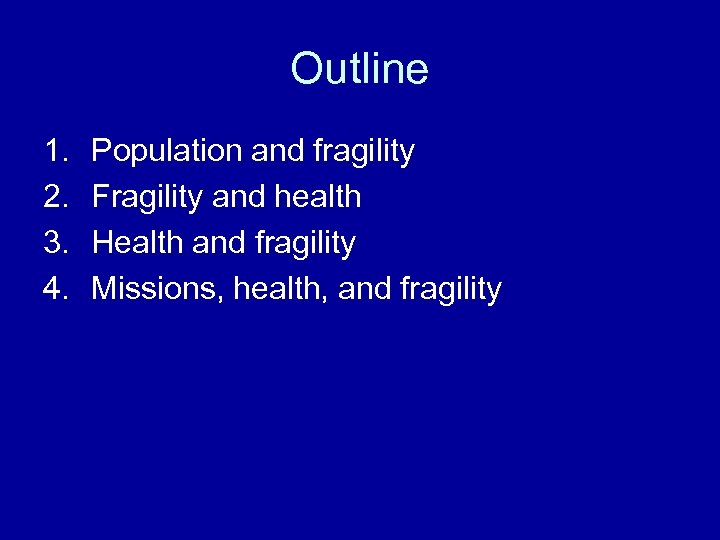Outline 1. 2. 3. 4. Population and fragility Fragility and health Health and fragility