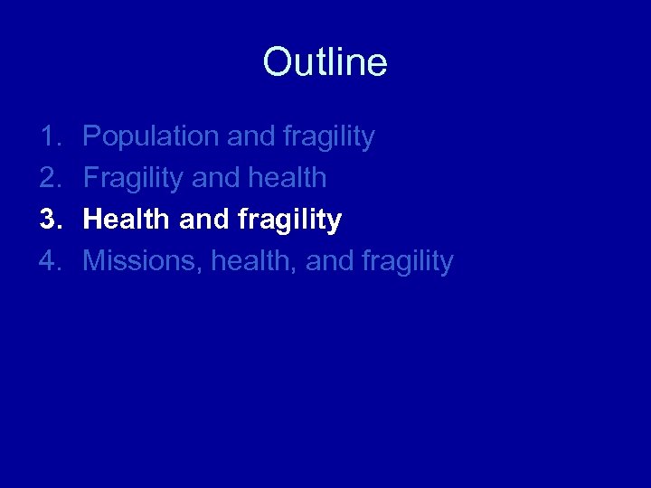 Outline 1. 2. 3. 4. Population and fragility Fragility and health Health and fragility