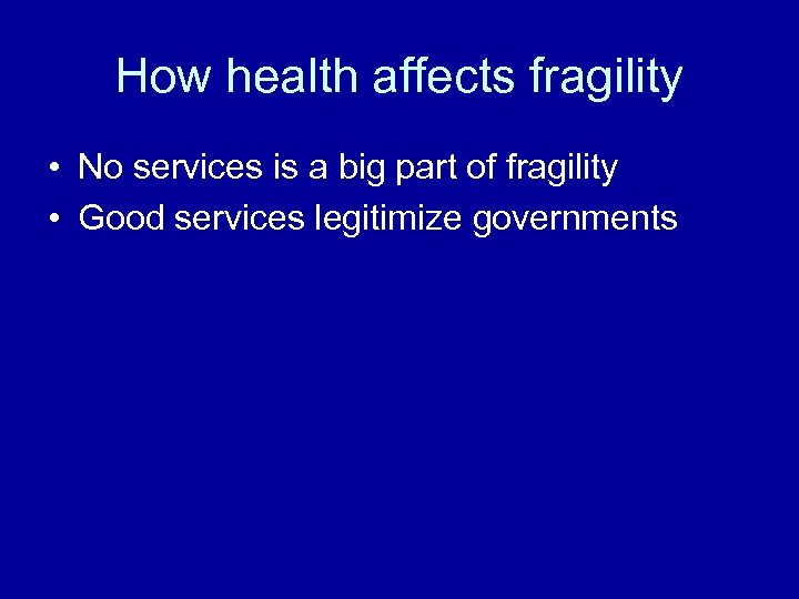 How health affects fragility • No services is a big part of fragility •