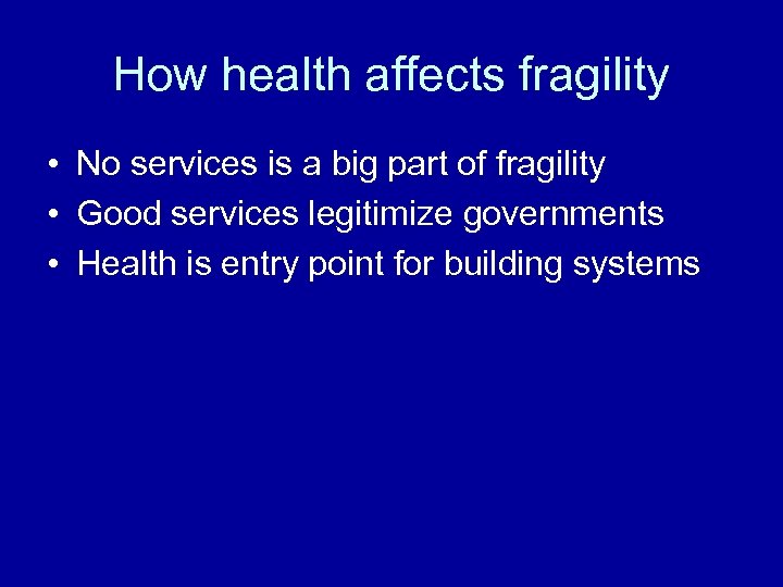 How health affects fragility • No services is a big part of fragility •