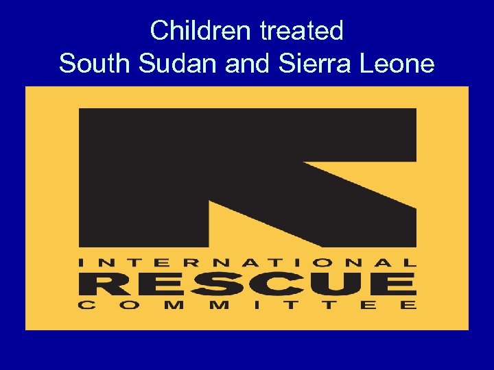 Children treated South Sudan and Sierra Leone 