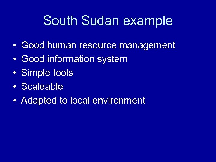 South Sudan example • • • Good human resource management Good information system Simple